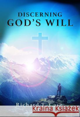 Discerning God's Will Richard T. Case 9781943425457 Elevate Faith - książka