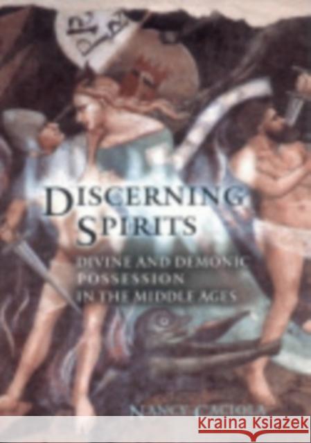 Discerning Spirits: Divine and Demonic Possession in the Middle Ages Nancy Caciola 9780801440847 Cornell University Press - książka
