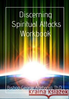 Discerning Spiritual Attacks Workbook Dr George O. Adebanjo 9781539542063 Createspace Independent Publishing Platform - książka