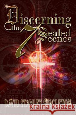 Discerning the 7 Sealed Scenes David Stanley Singleton 9780595318001 iUniverse - książka