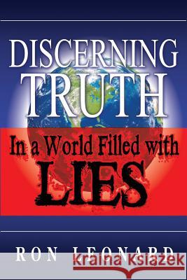 Discerning Truth in a World Filled with Lies Ron Leonard 9780990567004 Truth or Counseling Publishing - książka
