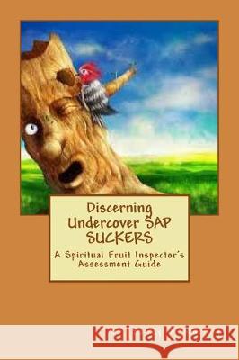 Discerning Undercover SAP SUCKERS: A Spiritual Fruit Inspector's Assessment Guide Sandy D. Murphy 9781986546829 Createspace Independent Publishing Platform - książka