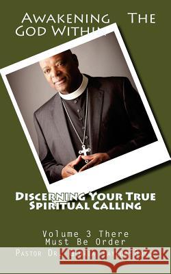 Discerning Your True Spiritual Calling Volume 3: Awakening The God Within Taylor-Boyce D. D., Pastor Dr Gloria Mar 9781500324803 Createspace Independent Publishing Platform - książka