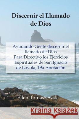 Discernir el Llamado de Dios: Ayudando Gente discernir el llamado de Dios Para Directivo los Ejercicios Espirituales de San Ignacio de Loyola, 19a A Collantes, Cesar and Gladys 9781936824557 Etcetera Press LLC - książka