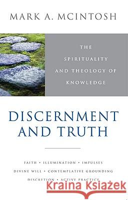 Discernment and Truth: The Spirituality and Theology of Knowledge Mark Allen McIntosh 9780824521387 Crossroad Publishing Co ,U.S. - książka