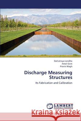 Discharge Measuring Structures Londhe Dattatraya, Gore Amol, Wagh Pravin 9783659422614 LAP Lambert Academic Publishing - książka