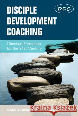 Disciple Development Coaching: Christian Formation for the 21st Century Mark Tidsworth Ircel Harrison 9781938514180 Nurturing Faith Inc. - książka