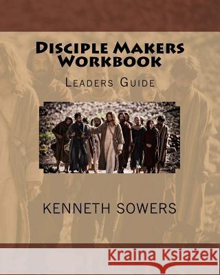 Disciple Makers Workbook: Leaders Guide Kenneth D. Sower 9781724416285 Createspace Independent Publishing Platform - książka