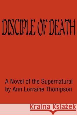 Disciple of Death: A Novel of the Supernatural Thompson, Ann Lorraine 9780595194698 Writers Club Press - książka