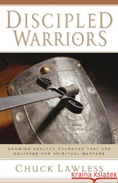 Discipled Warriors: Growing Healthy Churches That Are Equipped for Spiritual Warfare Charles E., Jr. Lawless Chuck Lawless Thom S. Rainer 9780825431593 Kregel Publications - książka