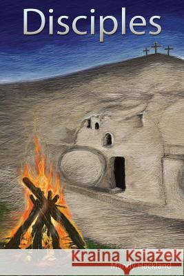 Disciples: Further fresh encounters with familiar Gospel stories Hackland, Mandy 9781539691044 Createspace Independent Publishing Platform - książka