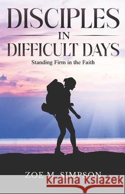Disciples in Difficult Days: Standing Firm in the Faith Zoe M. Simpson 9789769756700 Lifeline Publishing - książka