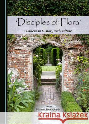 'Disciples of Flora': Gardens in History and Culture Victoria Emma Pagán, Judith W. Page, Brigitte Weltman-Aron 9781443877565 Cambridge Scholars Publishing (RJ) - książka