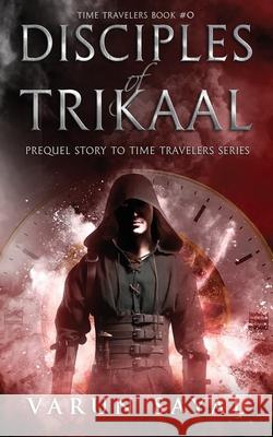 Disciples of Trikaal: Prequel Story to Time Travelers Series Varun Sayal 9789353912949 Varun Sayal - książka