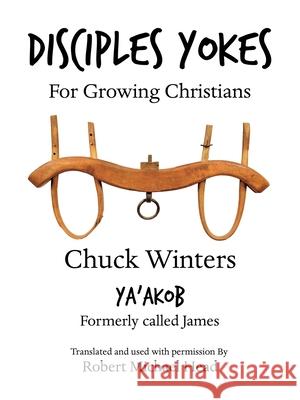 Disciples Yokes: For Growing Christians Chuck Winters, Robert Michael Head 9781973696520 WestBow Press - książka