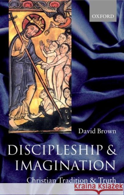 Discipleship and Imagination: Christian Tradition and Truth Brown, David 9780199275908 Oxford University Press - książka