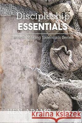 Discipleship Essentials Ken Adams 9781942006626 Chinquapin Press - książka