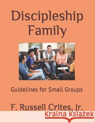 Discipleship Family: Guidelines for Small Groups F. Russell Crite 9781096823032 Independently Published - książka