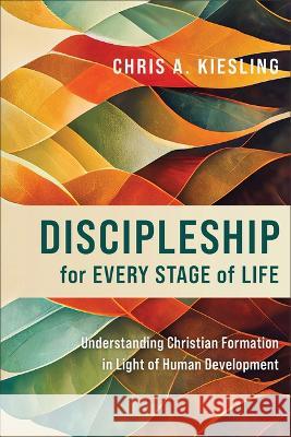 Discipleship for Every Stage of Life Chris A. Kiesling 9781540966841 Baker Academic - książka