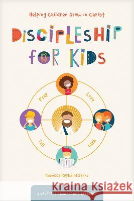 Discipleship for Kids: Helping Children Grow in Christ The Navigators                           Rebecca Ruybalid Stone 9781641585354 NavPress Publishing Group - książka