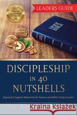 Discipleship in 40 Nutshells - Leaders Guide: Expanded Support Materials for Pastors and Bible Study Leaders Dr Robert S Hallett 9781631297298 Xulon Press - książka