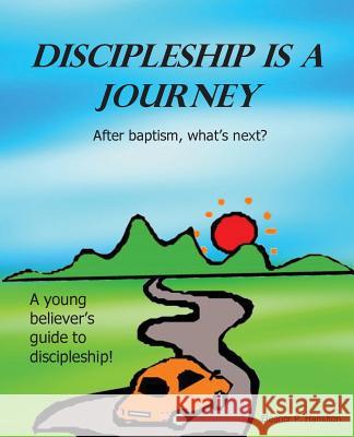 Discipleship Is a Journey: After baptism, what's next? Hamilton, Eleanor P. 9780984979714 Autumn Light Publications - książka