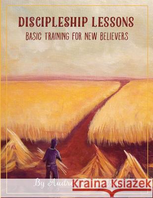 Discipleship Lessons - Basic Training for New Believers Audrey C. Jackson 9781727833911 Createspace Independent Publishing Platform - książka