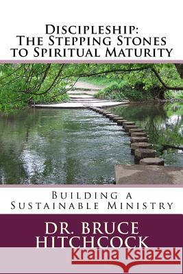 Discipleship: The Stepping Stones to Spiritual Maturity Bruce Hitchcock 9781974653706 Createspace Independent Publishing Platform - książka