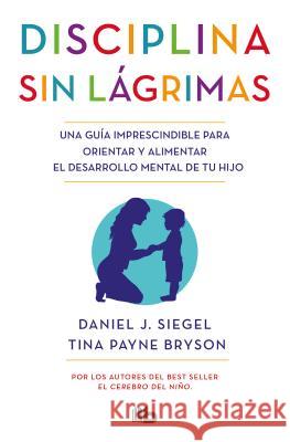 Disciplina Sin Lágrimas / No-Drama Discipline Siegel, Daniel 9788490704523 B de Bolsillo - książka