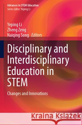 Disciplinary and Interdisciplinary Education in Stem: Changes and Innovations Yeping Li Zheng Zeng Naiqing Song 9783031529269 Springer - książka
