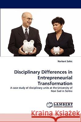 Disciplinary Differences in Entrepreneurial Transformation Norbert Sabic 9783838353982 LAP Lambert Academic Publishing - książka