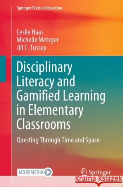 Disciplinary Literacy and Gamified Learning in Elementary Classrooms: Questing Through Time and Space Leslie Haas Michelle Metzger Jill T. Tussey 9783030803483 Springer - książka