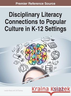 Disciplinary Literacy Connections to Popular Culture in K-12 Settings Leslie Haas Jill Tussey 9781799847212 Information Science Reference - książka