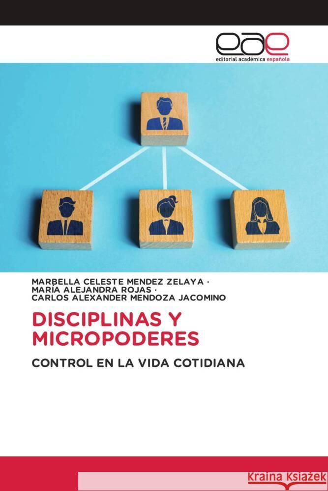 DISCIPLINAS Y MICROPODERES MENDEZ ZELAYA, MARBELLA CELESTE, ROJAS, MARÍA ALEJANDRA, Mendoza Jacomino, Carlos Alexander 9786139469130 Editorial Académica Española - książka