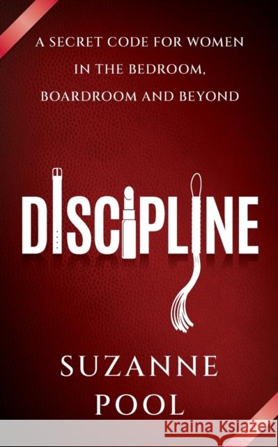 Discipline: A Secret Code for Women in the Bedroom, Boardroom and Beyond Suzanne Pool 9781784529253 Panoma Press - książka