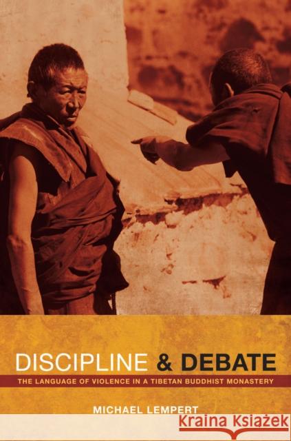 Discipline and Debate: The Language of Violence in a Tibetan Buddhist Monastery Lempert, Michael 9780520269460 University Press Group Ltd - książka