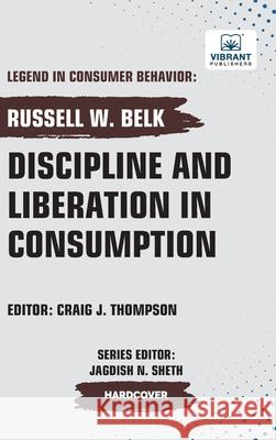 Discipline and Liberation in Consumption Russell W. Belk Vibrant Publishers 9781636515267 Vibrant Publishers - książka