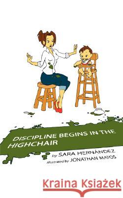 Discipline Begins in the Highchair Sara Hernndez 9781434365156 Authorhouse - książka