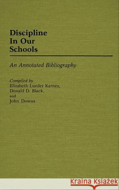 Discipline in Our Schools: An Annotated Bibliography Black, Donald D. 9780313235214 Greenwood Press - książka