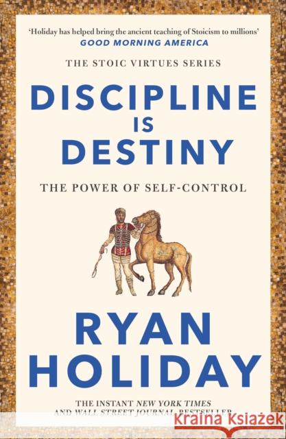 Discipline Is Destiny: A NEW YORK TIMES BESTSELLER Ryan Holiday 9781788166348 Profile Books Ltd - książka