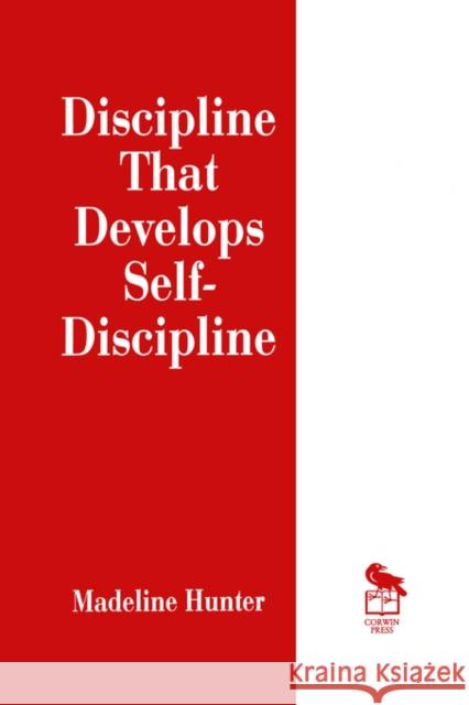 Discipline That Develops Self-Discipline Madeline C. Hunter 9780803963177 Corwin Press - książka