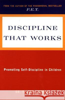 Discipline That Works: Promoting Self-Discipline in Children Thomas Gordon 9780452266438 Penguin Adult Hc/Tr - książka