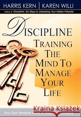 Discipline: Training the Mind to Manage Your Life Harris Kern, Karen Willi 9781403367259 AuthorHouse - książka