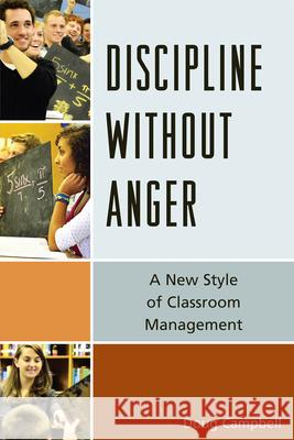 Discipline without Anger: A New Style of Classroom Management Campbell, Doug 9781610483438 R&l Education - książka