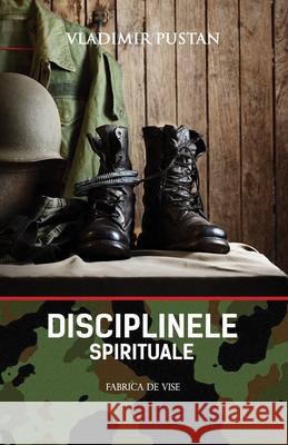 Disciplinele Spirituale (Editia Romana) Vladimir Pustan 9786068760063 Fabrica de Vise - książka