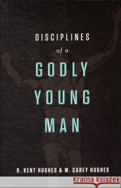 Disciplines of a Godly Young Man R. Kent Hughes Carey Hughes Jonathan Carswell 9781433526022 Crossway Books - książka