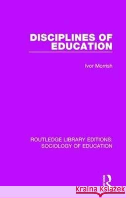 Disciplines of Education Ivor Morrish 9781138629943 Taylor and Francis - książka