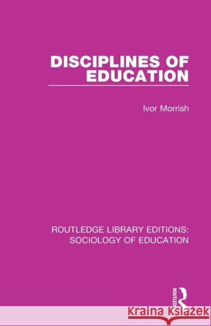 Disciplines of Education Ivor Morrish   9781138629974 Routledge - książka