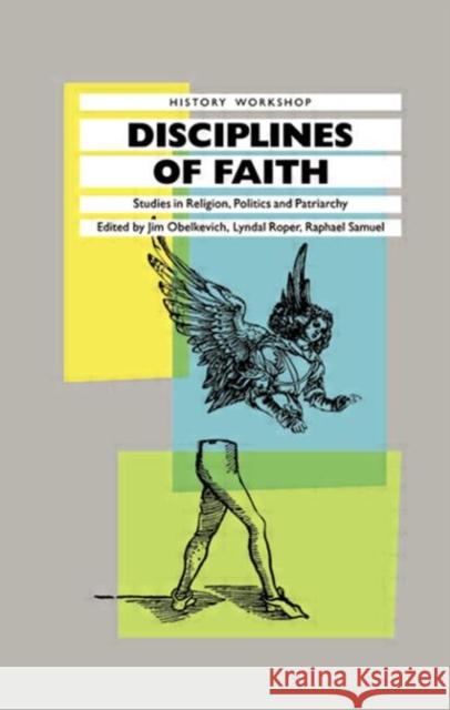 Disciplines of Faith : Studies in Religion, Politics and Patriarchy James Obelkevich Lyndal Roper  9780710207500 Routledge - książka