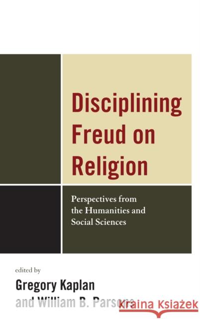 Disciplining Freud on Religion: Perspectives from the Humanities and Social Sciences Kaplan, Greg 9780739142127 Lexington Books - książka